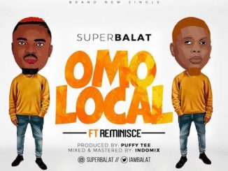 SuperBalat - Omo Local Ft. Reminisce