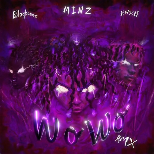 Minz - Wo Wo (Remix) Ft. BNXN (Buju) & Blaqbonez